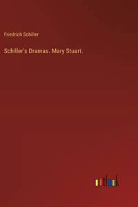 Schiller's Dramas. Mary Stuart.