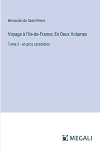 Voyage à l'Ile-de-France; En Deux Volumes