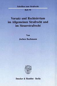 Vorsatz Und Rechtsirrtum Im Allgemeinen Strafrecht Und Im Steuerstrafrecht