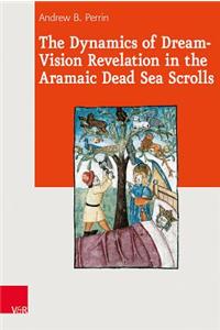 Dynamics of Dream-Vision Revelation in the Aramaic Dead Sea Scrolls