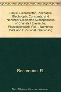 Elastic, Piezoelectric, Piezooptic, Electrooptic Constants, and Nonlinear Dieelectric Susceptibilities of Crystals / Elastische, piezoelektrische, piezooptische, elektrooptische Konstanten und nichtlineare dielektrische Suszeptibilitatenvon Kristal