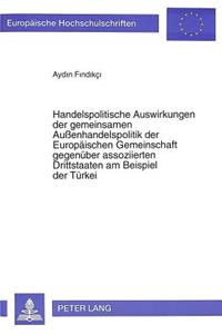 Handelspolitische Auswirkungen Der Gemeinsamen Außenhandelspolitik Der Europaeischen Gemeinschaft Gegenueber Assoziierten Drittstaaten Am Beispiel Der Tuerkei