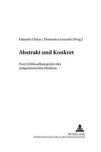 Abstrakt Und Konkret - Zwei Schluesselkategorien Des Zeitgenoessischen Denkens