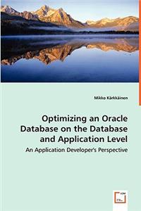 Optimizing an Oracle Database on the Database and Application Level - An Application Developer's Perspective