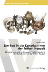 Der Tod in der Kunstkammer der frühen Neuzeit