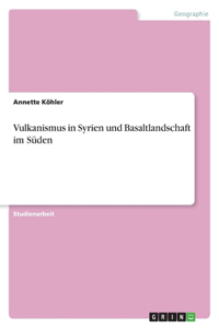 Vulkanismus in Syrien und Basaltlandschaft im Süden