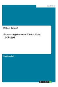 Erinnerungskultur in Deutschland 1945-1995