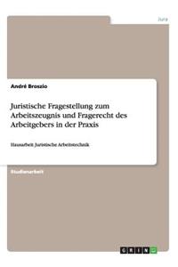 Juristische Fragestellung zum Arbeitszeugnis und Fragerecht des Arbeitgebers in der Praxis