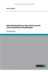 Wirtschaftspolitische Dynamisierung der sino-taiwanischen Beziehungen