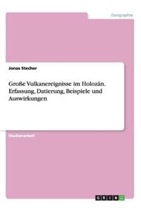 Große Vulkanereignisse im Holozän. Erfassung, Datierung, Beispiele und Auswirkungen