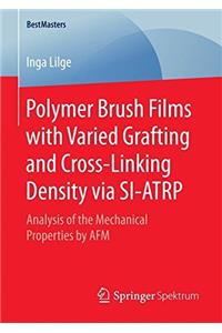 Polymer Brush Films with Varied Grafting and Cross-Linking Density Via Si-Atrp