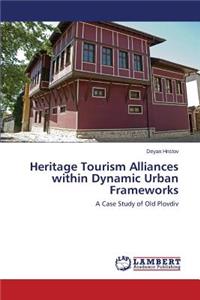 Heritage Tourism Alliances within Dynamic Urban Frameworks