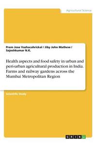 Health aspects and food safety in urban and peri-urban agricultural production in India. Farms and railway gardens across the Mumbai Metropolitan Region