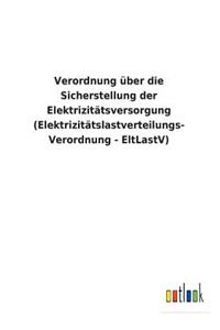 Verordnung Uber Die Sicherstellung Der Elektrizitatsversorgung (Elektrizitatslastverteilungs- Verordnung - Eltlastv)