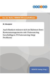 Auch Banken müssen sich im Rahmen ihres Kostenmanagements mit Outsourcing beschäftigen; IT-Outsourcing birgt Probleme