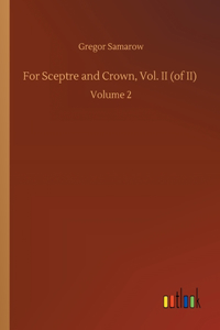 For Sceptre and Crown, Vol. II (of II)