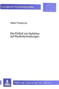 Der Einfluss von GefDer Einfluss von Gefuehlen auf Kaufentscheidungen