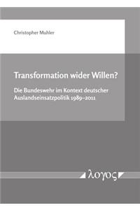 Transformation Wider Willen? Die Bundeswehr Im Kontext Deutscher Auslandseinsatzpolitik 1989--2011