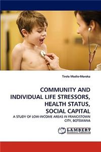 Community and Individual Life Stressors, Health Status, Social Capital