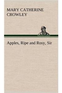 Apples, Ripe and Rosy, Sir