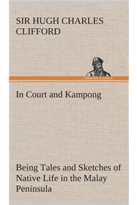 In Court and Kampong Being Tales and Sketches of Native Life in the Malay Peninsula