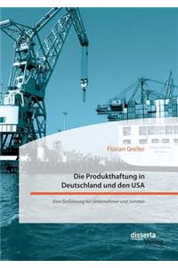 Produkthaftung in Deutschland und den USA. Eine Einführung für Unternehmer und Juristen