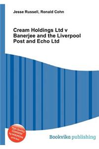 Cream Holdings Ltd V Banerjee and the Liverpool Post and Echo Ltd