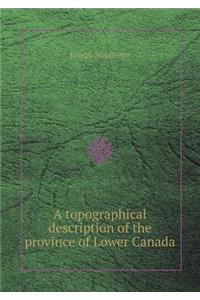 A Topographical Description of the Province of Lower Canada