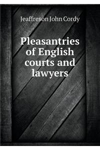 Pleasantries of English Courts and Lawyers