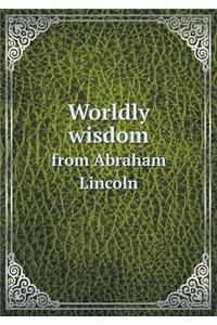 Worldly Wisdom from Abraham Lincoln