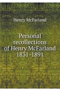 Personal Recollections of Henry McFarland 1831-1891