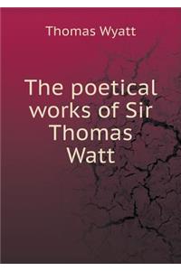 The Poetical Works of Sir Thomas Watt