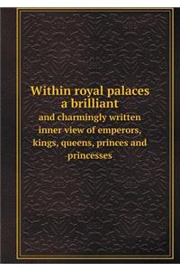 Within royal palaces a brilliant and charmingly written inner view of emperors, kings, queens, princes and princesses