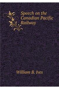 Speech on the Canadian Pacific Railway