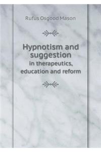 Hypnotism and Suggestion in Therapeutics, Education and Reform