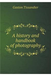 A History and Handbook of Photography