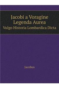 Jacobi a Voragine Legenda Aurea Vulgo Historia Lombardica Dicta