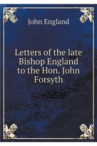 Letters of the Late Bishop England to the Hon. John Forsyth