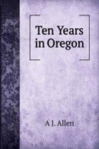 Ten Years in Oregon