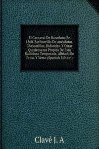 El Carnaval De Barcelona En 1860. Batiburrillo De Anecdotas, Chascarillos, Bufondas. Y Otras Quisicosazas Propias De Esta Bulliciosa Temporada, Alinado En Prosa Y Verso (Spanish Edition)