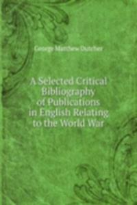 Selected Critical Bibliography of Publications in English Relating to the World War