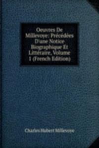 Oeuvres De Millevoye: Precedees D'une Notice Biographique Et Litteraire, Volume 1 (French Edition)