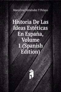 Historia De Las Ideas Esteticas En Espana, Volume 1 (Spanish Edition)