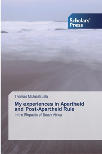 My experiences in Apartheid and Post-Apartheid Rule