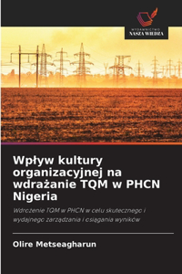 Wplyw kultury organizacyjnej na wdrażanie TQM w PHCN Nigeria