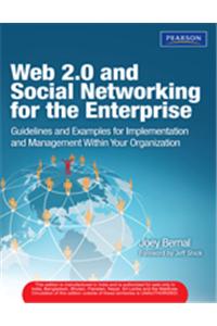 Web 2.0 and Social Networking for the Enterprise : Guidelines and Examples for Implementation and Management Within Your Organization