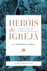 Heróis da Igreja - Vol. 1 - A Era Primitiva