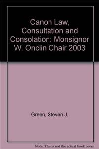 Canon Law, Consultation and Consolation: Monsignor W. Onclin Chair 2003