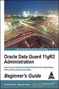 Oracle Data Guard 11Gr2 Administration Begineer'S Guide