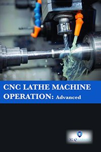 Cnc Lathe Machine Operation : Advanced (Book with Dvd) (Workbook Included)